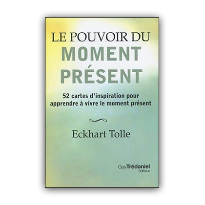 Le Pouvoir du Moment Présent - ECKART TOLLE